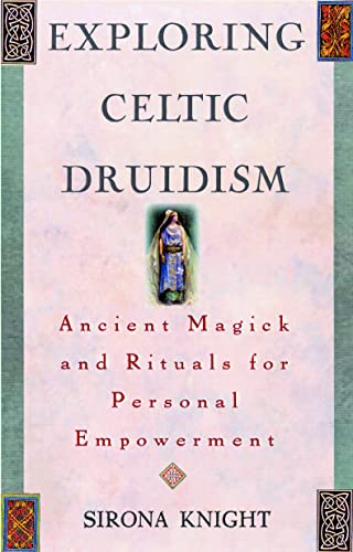 Exploring Celtic Druidism: Ancient Magick and Rituals for Personal Empowerment