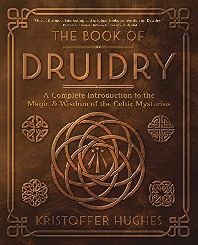 The Book of Druidry: A Complete Introduction to the Magic &amp; Wisdom of the Celtic Mysteries